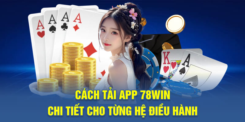 Cách tải app 78WIN chi tiết cho từng hệ điều hành